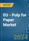 EU - Pulp for Paper - Market Analysis, forecast, Size, Trends and Insights. Update: COVID-19 Impact - Product Image