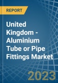 United Kingdom - Aluminium Tube or Pipe Fittings - Market Analysis, Forecast, Size, Trends and Insights. Update: COVID-19 Impact- Product Image
