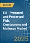 EU - Prepared and Preserved Fish, Crustaceans and Molluscs - Market Analysis, Forecast, Size, Trends and Insights. Update: COVID-19 Impact - Product Image