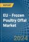 EU - Frozen Poultry Offal - Market Analysis, Forecast, Size, Trends and Insights. Update: COVID-19 Impact - Product Thumbnail Image