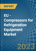 EU - Compressors for Refrigeration Equipment - Market Analysis, forecast, Size, Trends and Insights. Update: COVID-19 Impact- Product Image