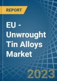 EU - Unwrought Tin Alloys - Market Analysis, Forecast, Size, Trends and Insights. Update: COVID-19 Impact- Product Image
