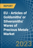 EU - Articles of Goldsmiths' or Silversmiths' Wares of Precious Metals - Market Analysis, Forecast, Size, Trends and Insights. Update: COVID-19 Impact- Product Image