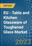 EU - Table and Kitchen Glassware of Toughened Glass - Market Analysis, Forecast, Size, Trends and Insights. Update: COVID-19 Impact- Product Image