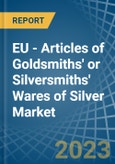 EU - Articles of Goldsmiths' or Silversmiths' Wares of Silver - Market Analysis, Forecast, Size, Trends and Insights. Update: COVID-19 Impact- Product Image
