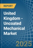 United Kingdom - Uncoated Mechanical - Market Analysis, Forecast, Size, Trends and Insights. Update: COVID-19 Impact- Product Image