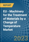 EU - Machinery for the Treatment of Materials by a Change of Temperature - Market analysis, forecast, Size, Trends and Insights. Update: COVID-19 Impact- Product Image