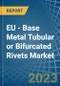 EU - Base Metal Tubular or Bifurcated Rivets - Market Analysis, Forecast, Size, Trends and Insights. Update: COVID-19 Impact - Product Image