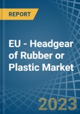 EU - Headgear of Rubber or Plastic - Market Analysis, Forecast, Size, Trends and Insights. Update: COVID-19 Impact- Product Image