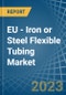 EU - Iron or Steel Flexible Tubing - Market Analysis, Forecast, Size, Trends and Insights. Update: COVID-19 Impact - Product Image