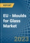 EU - Moulds for Glass - Market Analysis, forecast, Size, Trends and Insights. Update: COVID-19 Impact - Product Thumbnail Image