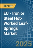 EU - Iron or Steel Hot-Worked Leaf-Springs - Market Analysis, Forecast, Size, Trends and Insights. Update: COVID-19 Impact- Product Image