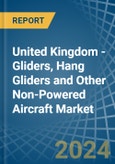 United Kingdom - Gliders, Hang Gliders and Other Non-Powered Aircraft - Market Analysis, Forecast, Size, Trends and Insights. Update: COVID-19 Impact- Product Image