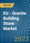 EU - Granite Building Stone - Market Analysis, Forecast, Size, Trends and Insights. Update: COVID-19 Impact - Product Thumbnail Image