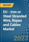 EU - Iron or Steel Stranded Wire, Ropes and Cables - Market Analysis, Forecast, Size, Trends and Insights. Update: COVID-19 Impact- Product Image