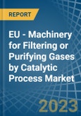EU - Machinery for Filtering or Purifying Gases by Catalytic Process - Market Analysis, forecast, Size, Trends and Insights. Update: COVID-19 Impact- Product Image