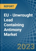 EU - Unwrought Lead Containing Antimony - Market Analysis, Forecast, Size, Trends and Insights. Update: COVID-19 Impact- Product Image