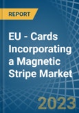 EU - Cards Incorporating a Magnetic Stripe - Market analysis, Forecast, Size, Trends and Insights. Update: COVID-19 Impact- Product Image