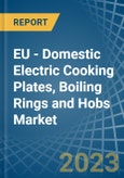 EU - Domestic Electric Cooking Plates, Boiling Rings and Hobs - Market Analysis, Forecast, Size, Trends and Insights. Update: COVID-19 Impact- Product Image