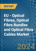 EU - Optical Fibres, Optical Fibre Bundles and Optical Fibre Cables - Market Analysis, Forecast, Size, Trends and Insights. Update: COVID-19 Impact- Product Image