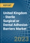 United Kingdom - Sterile Surgical or Dental Adhesion Barriers - Market Analysis, Forecast, Size, Trends and Insights. Update: COVID-19 Impact - Product Thumbnail Image