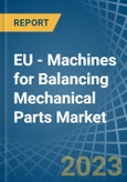 EU - Machines for Balancing Mechanical Parts - Market Analysis, forecast, Size, Trends and Insights. Update: COVID-19 Impact- Product Image