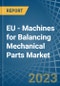 EU - Machines for Balancing Mechanical Parts - Market Analysis, forecast, Size, Trends and Insights. Update: COVID-19 Impact - Product Thumbnail Image