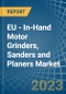 EU - In-Hand Motor Grinders, Sanders and Planers - Market Analysis, Forecast, Size, Trends and Insights. Update: COVID-19 Impact - Product Thumbnail Image