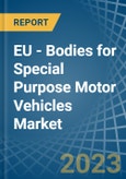EU - Bodies for Special Purpose Motor Vehicles - Market Analysis, forecast, Size, Trends and Insights. Update: COVID-19 Impact- Product Image