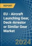 EU - Aircraft Launching Gear, Deck-Arrestor or Similar Gear - Market Analysis, Forecast, Size, Trends and Insights. Update: COVID-19 Impact- Product Image