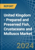 United Kingdom - Prepared and Preserved Fish, Crustaceans and Molluscs - Market Analysis, Forecast, Size, Trends and Insights. Update: COVID-19 Impact- Product Image