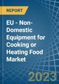 EU - Non-Domestic Equipment for Cooking or Heating Food - Market Analysis, forecast, Size, Trends and Insights. Update: COVID-19 Impact- Product Image