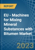 EU - Machines for Mixing Mineral Substances with Bitumen - Market Analysis, forecast, Size, Trends and Insights. Update: COVID-19 Impact- Product Image