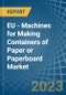 EU - Machines for Making Containers of Paper or Paperboard - Market Analysis, forecast, Size, Trends and Insights. Update: COVID-19 Impact - Product Image