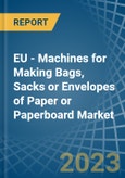 EU - Machines for Making Bags, Sacks or Envelopes of Paper or Paperboard - Market Analysis, forecast, Size, Trends and Insights. Update: COVID-19 Impact- Product Image