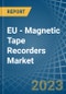 EU - Magnetic Tape Recorders - Market Analysis, Forecast, Size, Trends and Insights. Update: COVID-19 Impact - Product Image