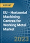 EU - Horizontal Machining Centres for Working Metal - Market Analysis, forecast, Size, Trends and Insights. Update: COVID-19 Impact - Product Thumbnail Image