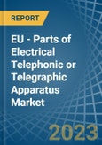 EU - Parts of Electrical Telephonic or Telegraphic Apparatus - Market Analysis, Forecast, Size, Trends and Insights. Update: COVID-19 Impact- Product Image