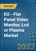 EU - Flat Panel Video Monitor, Lcd or Plasma - Market Analysis, Forecast, Size, Trends and Insights. Update: COVID-19 Impact- Product Image