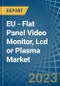 EU - Flat Panel Video Monitor, Lcd or Plasma - Market Analysis, Forecast, Size, Trends and Insights. Update: COVID-19 Impact - Product Thumbnail Image