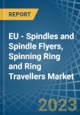 EU - Spindles and Spindle Flyers, Spinning Ring and Ring Travellers - Market Analysis, Forecast, Size, Trends and Insights. Update: COVID-19 Impact- Product Image