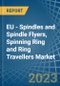 EU - Spindles and Spindle Flyers, Spinning Ring and Ring Travellers - Market Analysis, Forecast, Size, Trends and Insights. Update: COVID-19 Impact - Product Thumbnail Image