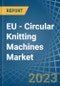 EU - Circular Knitting Machines - Market Analysis, Forecast, Size, Trends and Insights. Update: COVID-19 Impact - Product Thumbnail Image