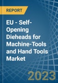 EU - Self-Opening Dieheads for Machine-Tools and Hand Tools - Market Analysis, forecast, Size, Trends and Insights. Update: COVID-19 Impact- Product Image