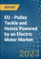 EU - Pulley Tackle and Hoists Powered by an Electric Motor - Market analysis, Forecast, Size, Trends and Insights. Update: COVID-19 Impact - Product Thumbnail Image