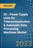 EU - Power Supply Units for Telecommunication & Automatic Data-Processing Machines - Market Analysis, forecast, Size, Trends and Insights. Update: COVID-19 Impact- Product Image