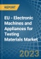 EU - Electronic Machines and Appliances for Testing Materials - Market Analysis, forecast, Size, Trends and Insights. Update: COVID-19 Impact - Product Thumbnail Image