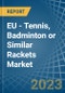 EU - Tennis, Badminton or Similar Rackets - Market Analysis, Forecast, Size, Trends and Insights. Update: COVID-19 Impact - Product Image
