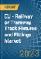 EU - Railway or Tramway Track Fixtures and Fittings - Market Analysis, Forecast, Size, Trends and Insights. Update: COVID-19 Impact - Product Image
