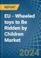 EU - Wheeled toys to Be Ridden by Children - Market Analysis, Forecast, Size, Trends and Insights. Update: COVID-19 Impact - Product Thumbnail Image